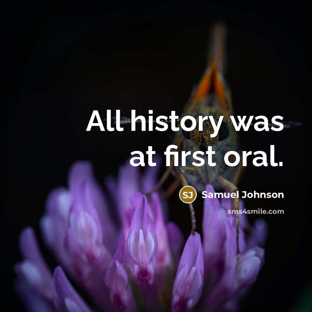 “All history was at first oral.…” quote by Samuel Johnson