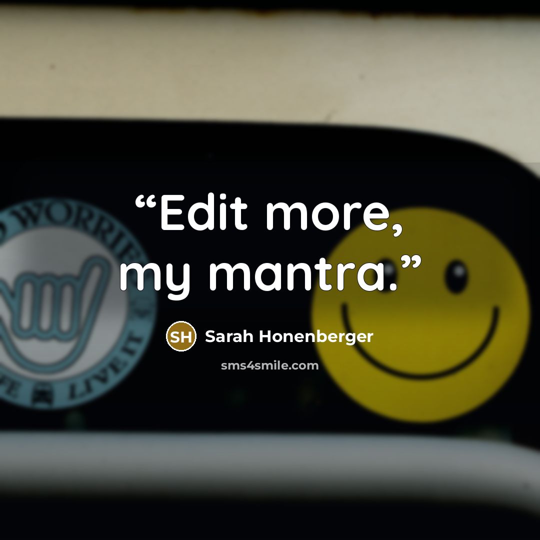 “Edit more, my mantra.” quote by Sarah Honenberger