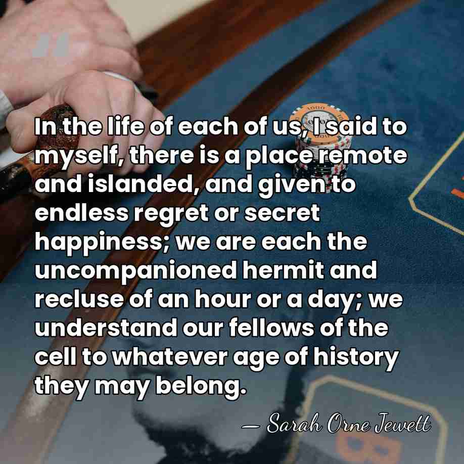 In the life of each of us, I said to myself, there&hellip; - Sarah Orne Jewett