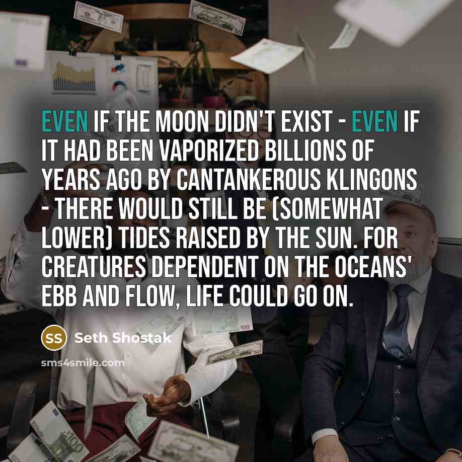 “Even if the Moon didn't exist - even if it…” quote by Seth Shostak