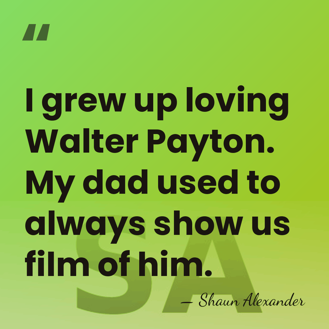 I grew up loving Walter Payton. My dad used to always show&hellip; - Shaun Alexander