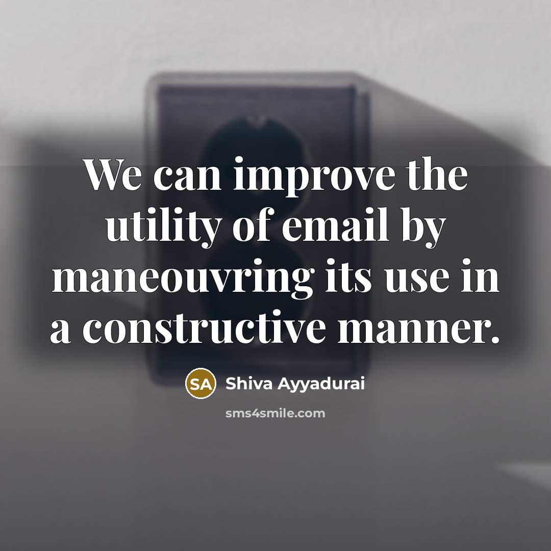 “We can improve the utility of email by maneouvring its…” quote by Shiva Ayyadurai