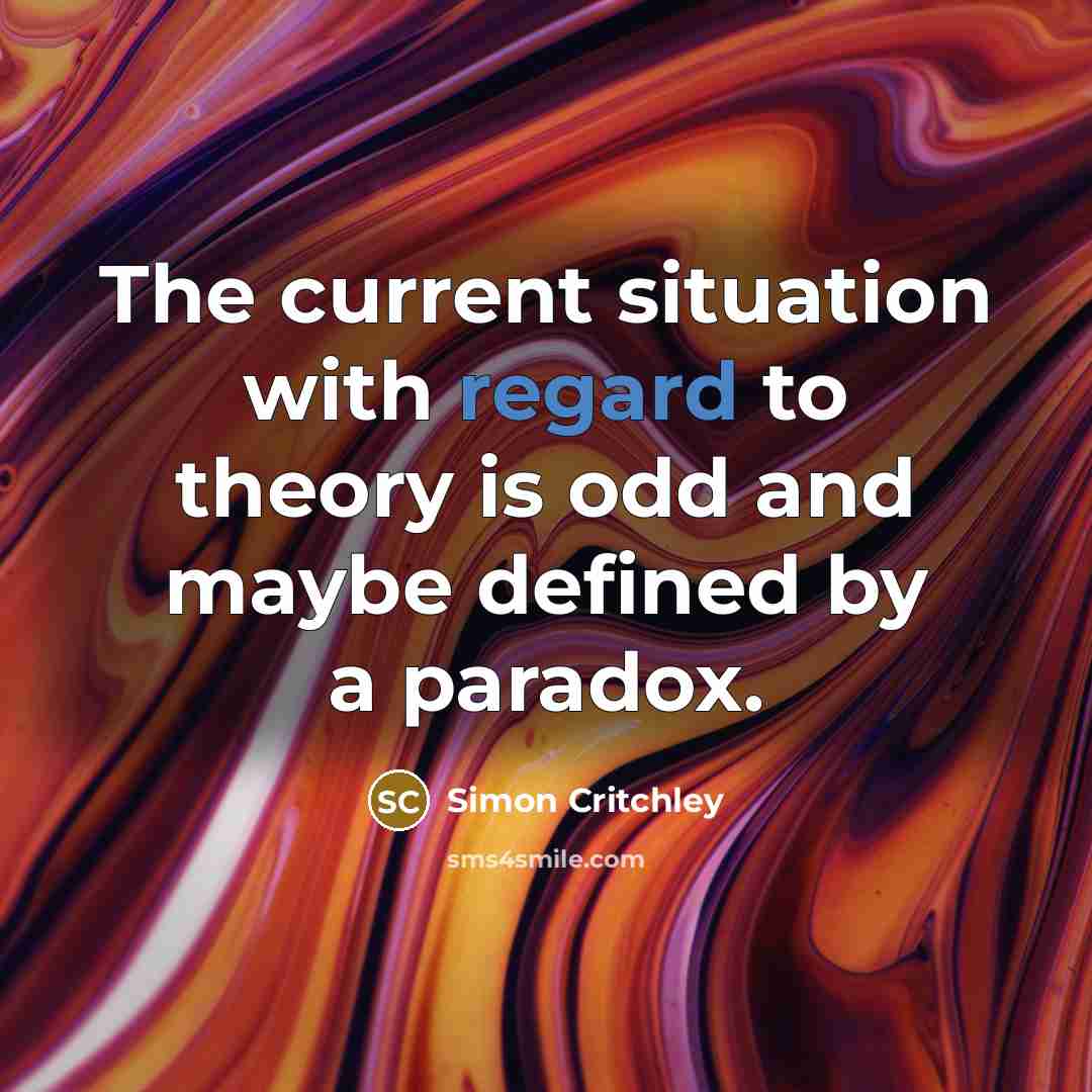 “The current situation with regard to theory is odd and…” quote by Simon Critchley
