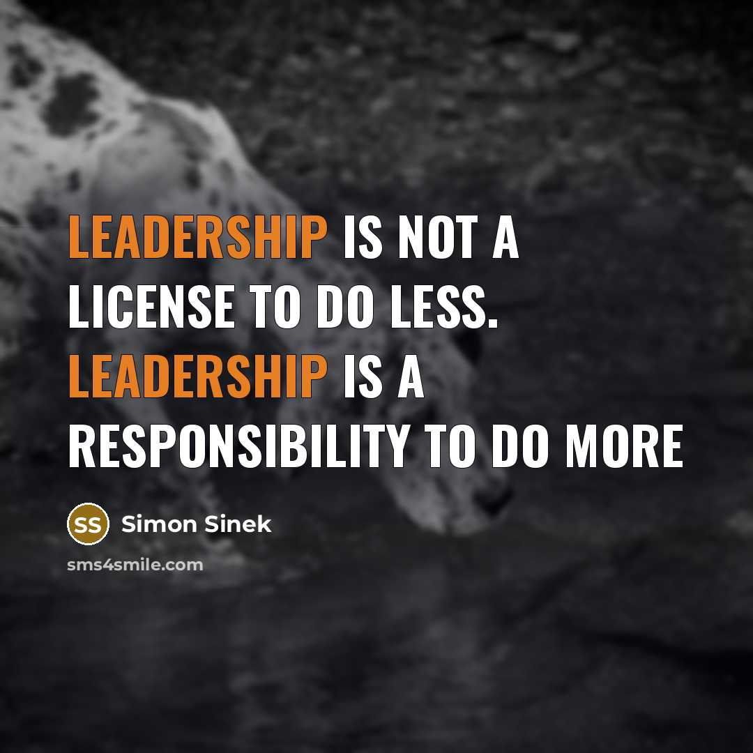“Leadership is not a license to do less. Leadership is…” quote by Simon Sinek