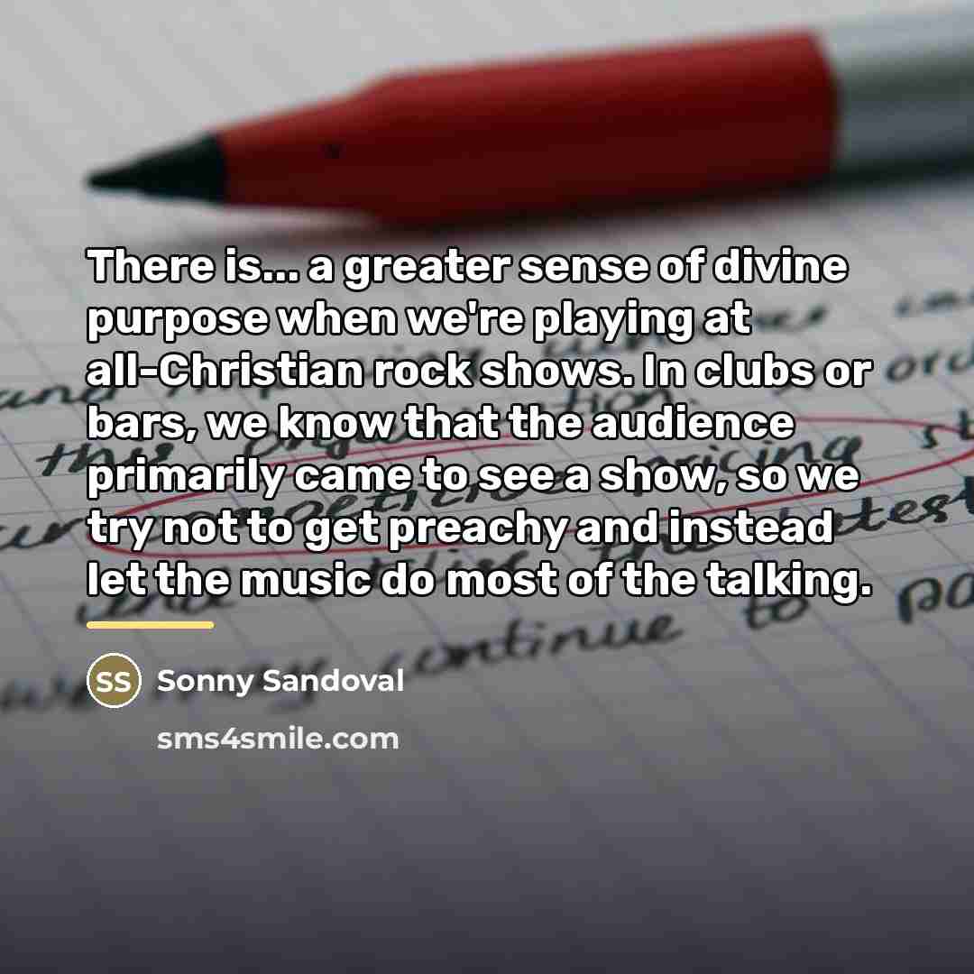 “There is... a greater sense of divine purpose when we're…” quote by Sonny Sandoval