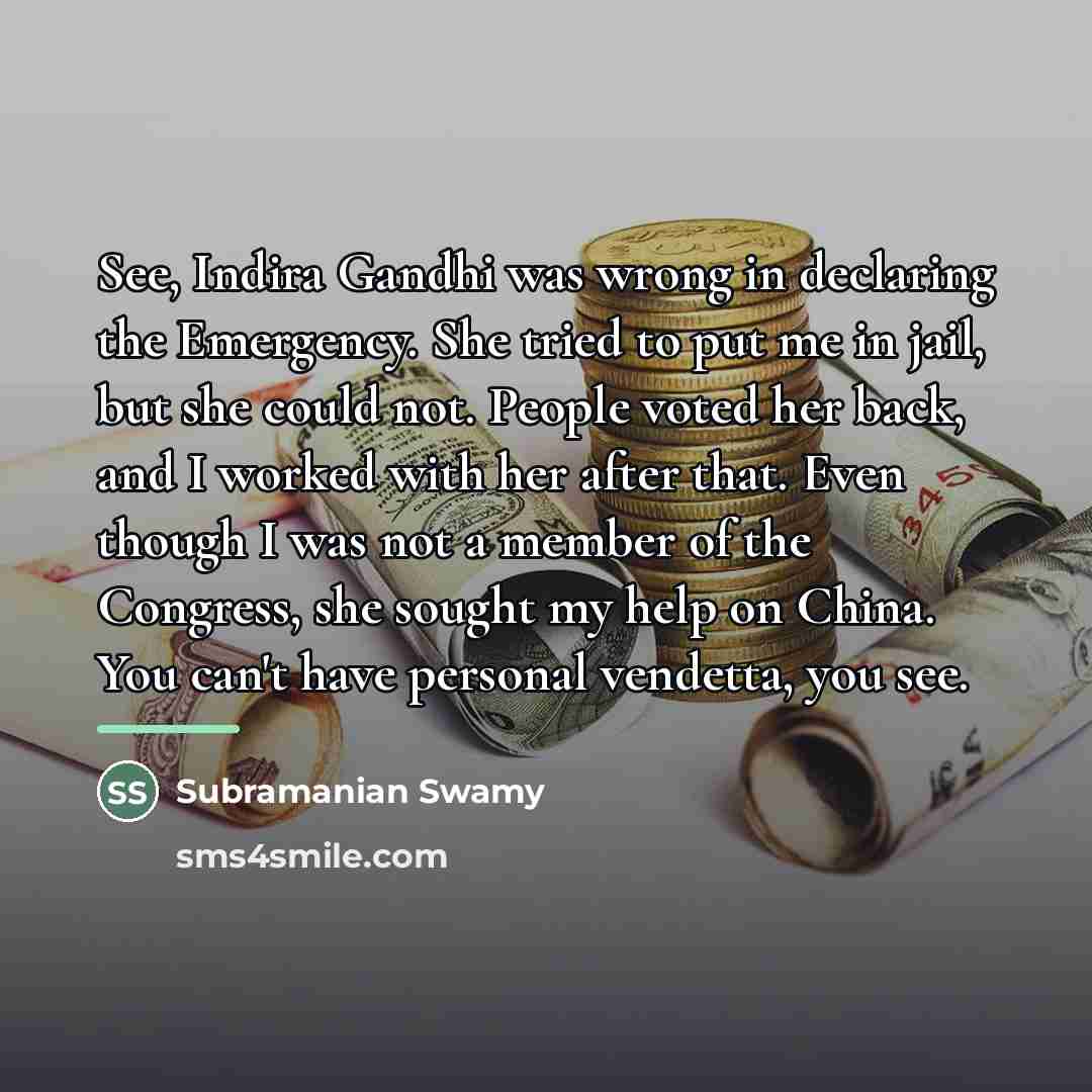 “See, Indira Gandhi was wrong in declaring the Emergency. She…” quote by Subramanian Swamy