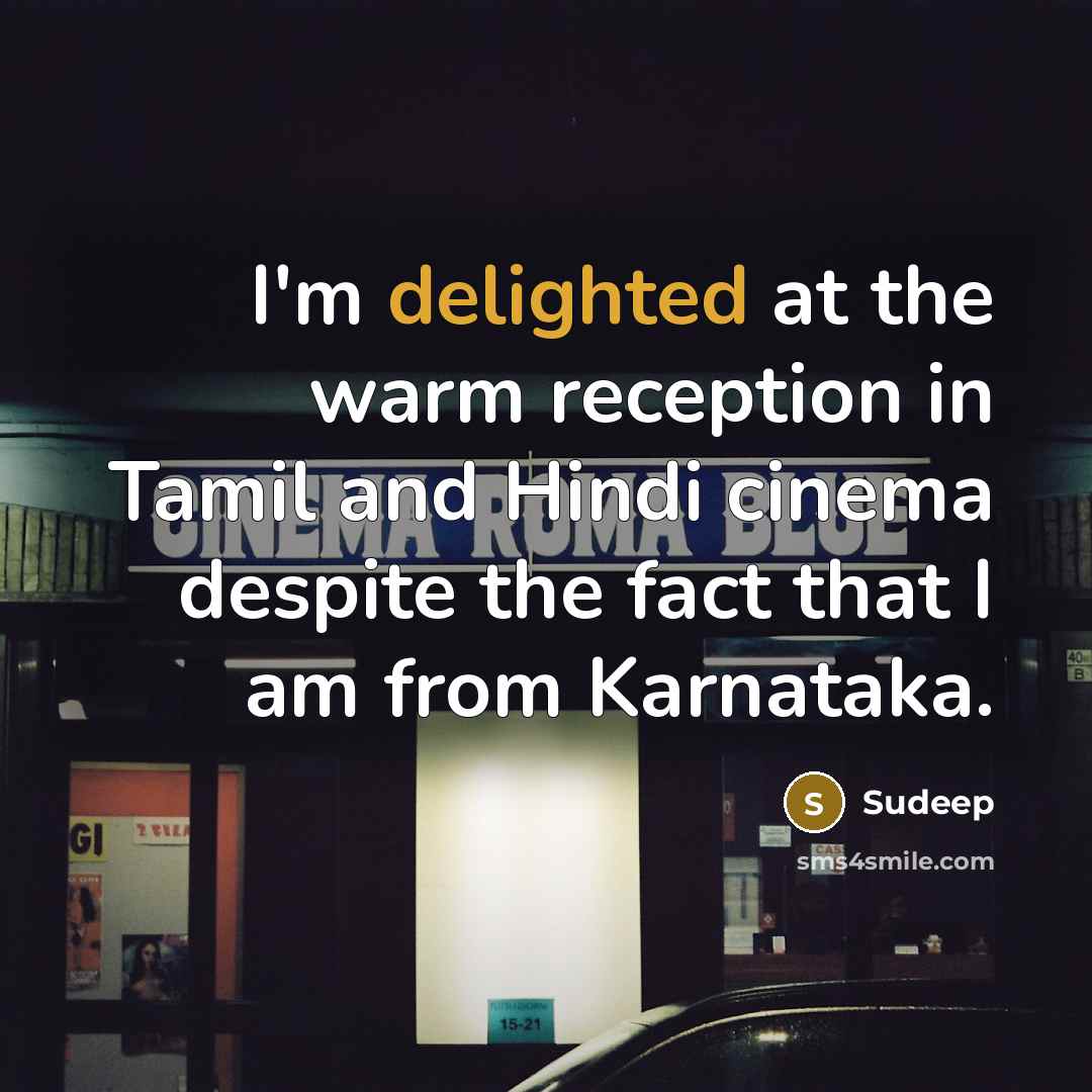“I'm delighted at the warm reception in Tamil and Hindi…” quote by Sudeep