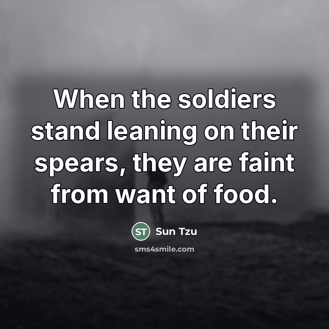 “When the soldiers stand leaning on their spears, they are…” quote by Sun Tzu
