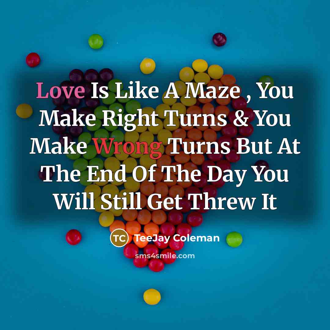 “Love Is Like A Maze , You Make Right Turns…” quote by TeeJay Coleman