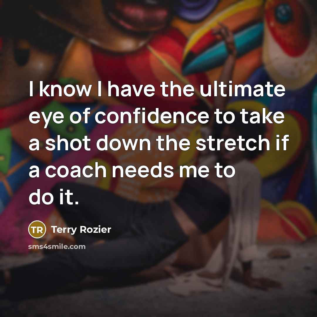 “I know I have the ultimate eye of confidence to…” quote by Terry Rozier