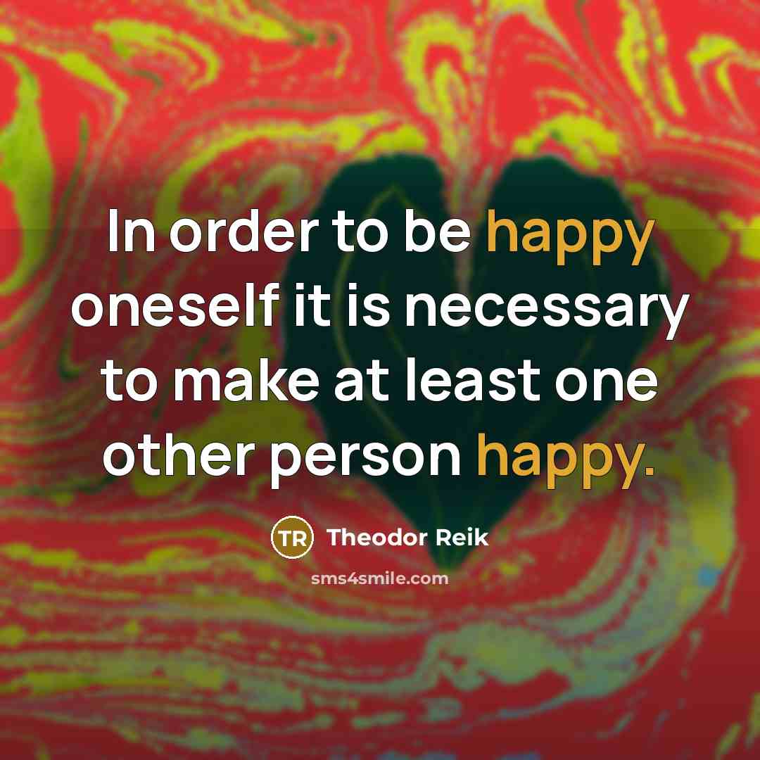“In order to be happy oneself it is necessary to…” quote by Theodor Reik