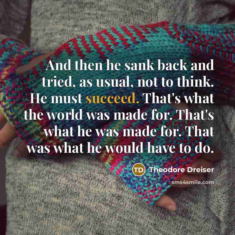 “And then he sank back and tried, as usual, not…” quote by Theodore Dreiser