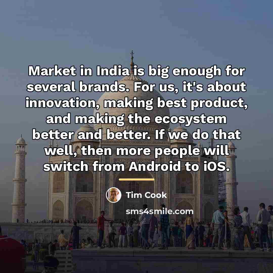 “Market in India is big enough for several brands. For…” quote by Tim Cook