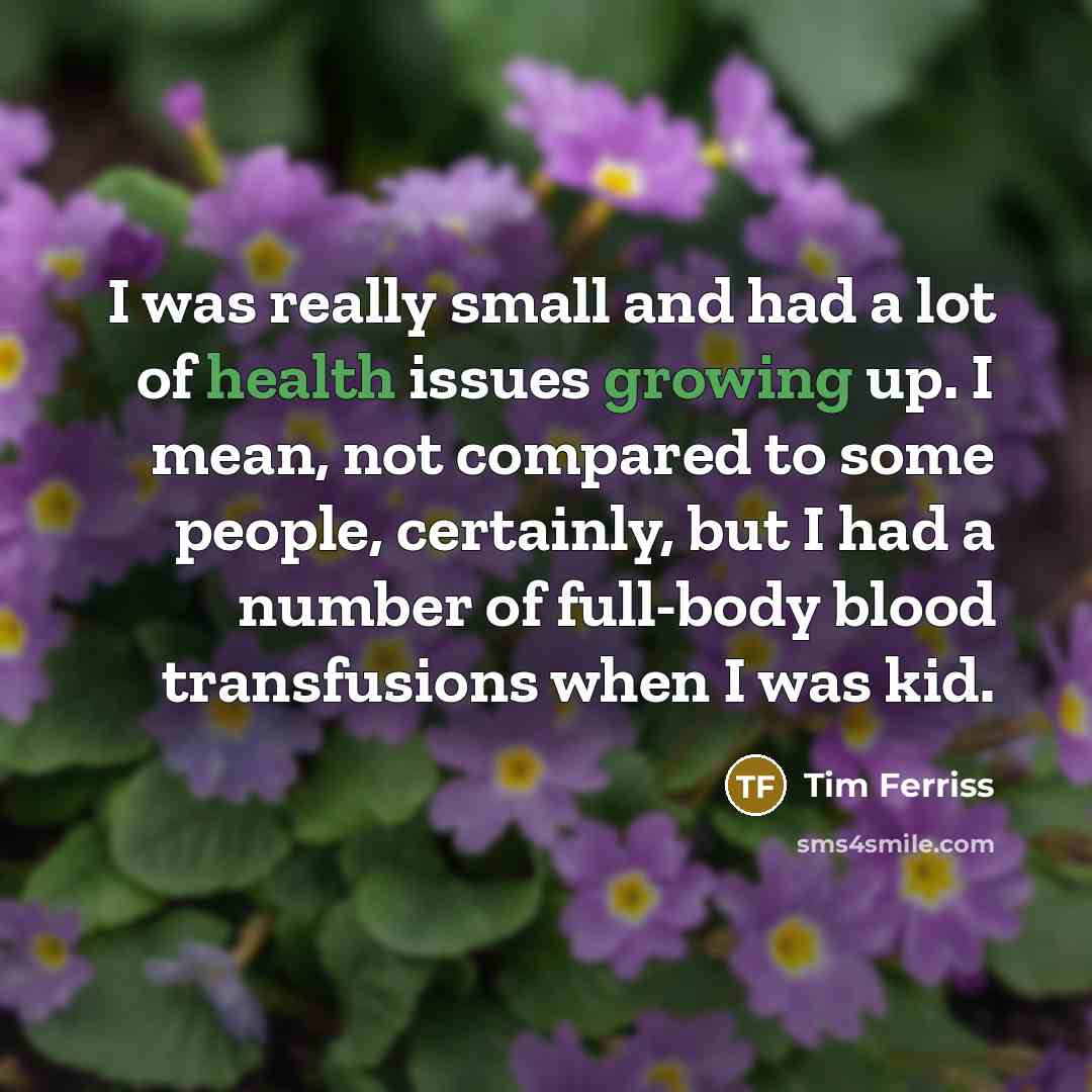 “I was really small and had a lot of health…” quote by Tim Ferriss