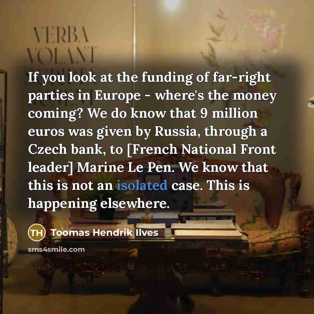 “If you look at the funding of far-right parties in…” quote by Toomas Hendrik Ilves