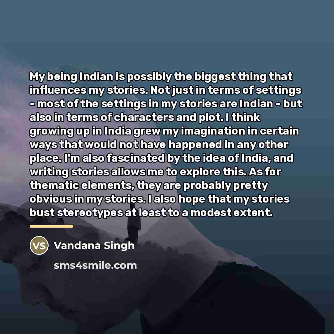 “My being Indian is possibly the biggest thing that influences…” quote by Vandana Singh