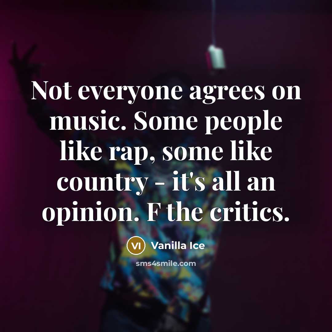 “Not everyone agrees on music. Some people like rap, some…” quote by Vanilla Ice