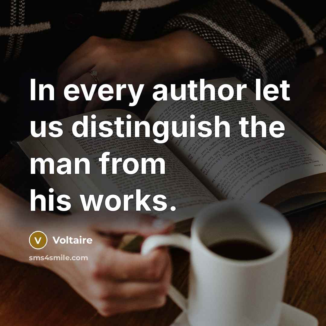 “In every author let us distinguish the man from his…” quote by Voltaire