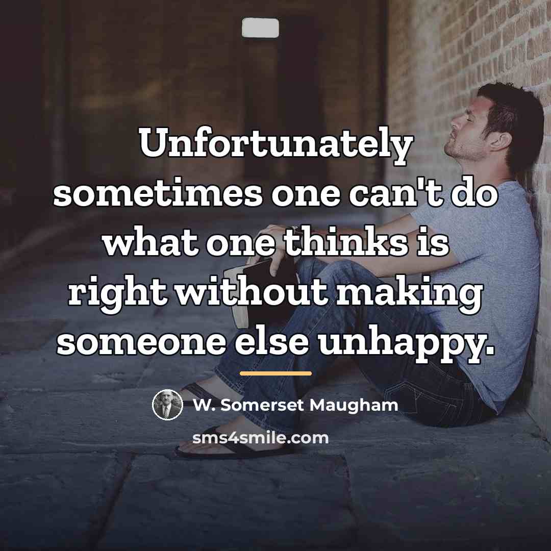 “Unfortunately sometimes one can't do what one thinks is right…” quote by W. Somerset Maugham
