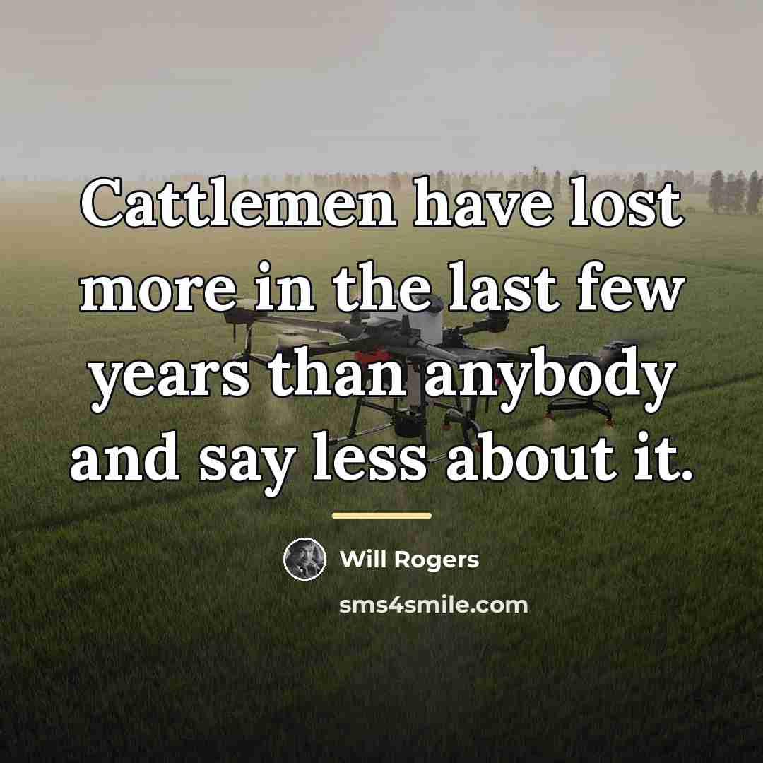 “Cattlemen have lost more in the last few years than…” quote by Will Rogers