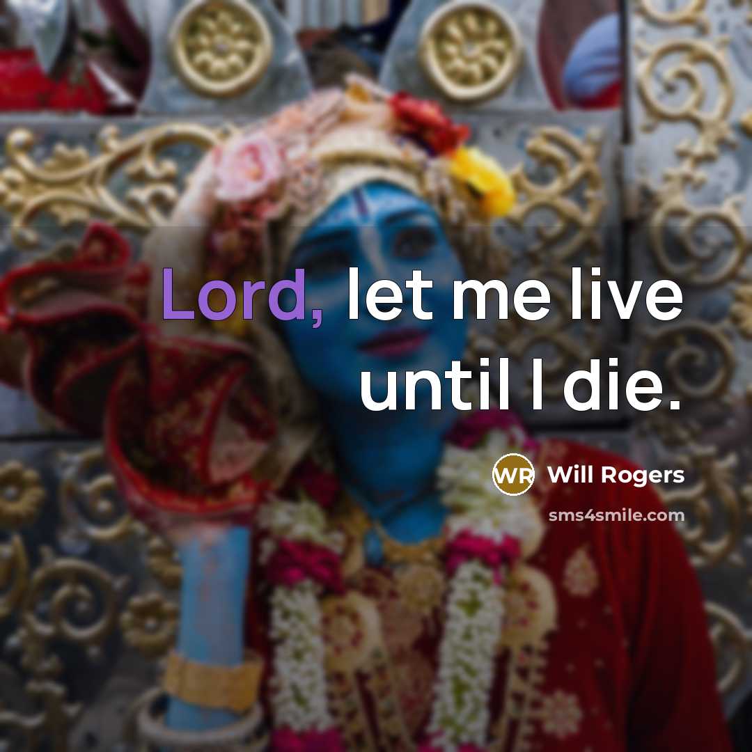 “Lord, let me live until I die.…” quote by Will Rogers