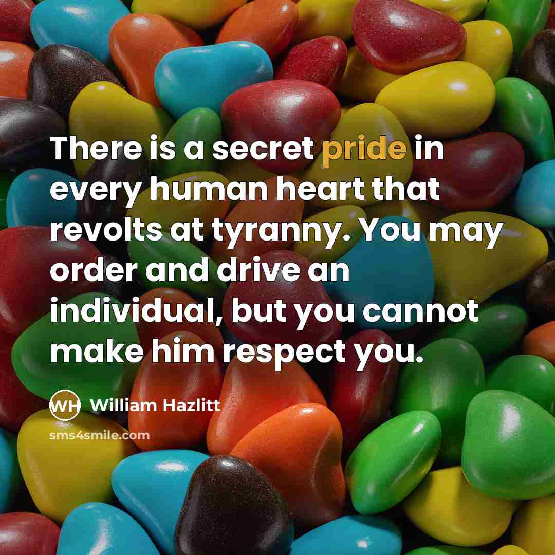 “There is a secret pride in every human heart that…” quote by William Hazlitt