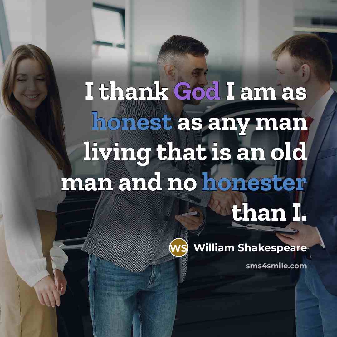“I thank God I am as honest as any man…” quote by William Shakespeare