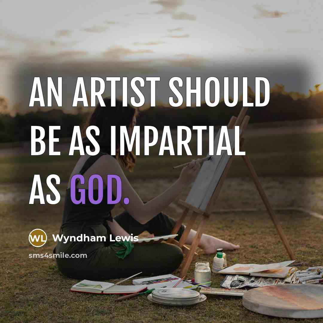 “An artist should be as impartial as God.…” quote by Wyndham Lewis