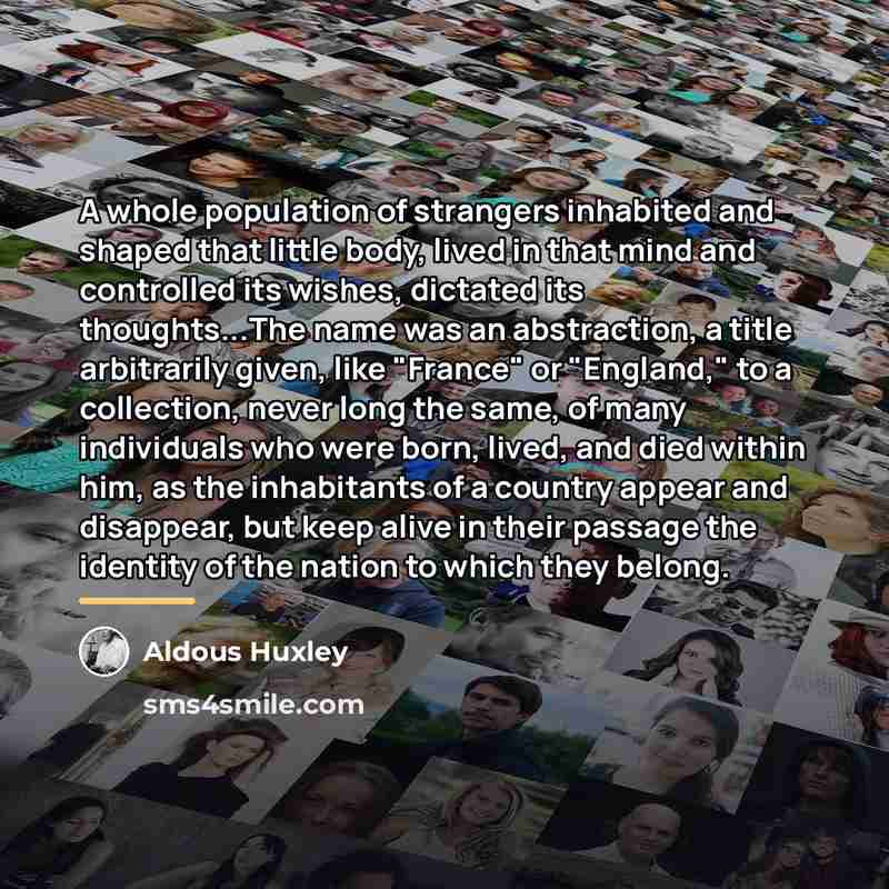 “A whole population of strangers inhabited and shaped that little…” quote by Aldous Huxley