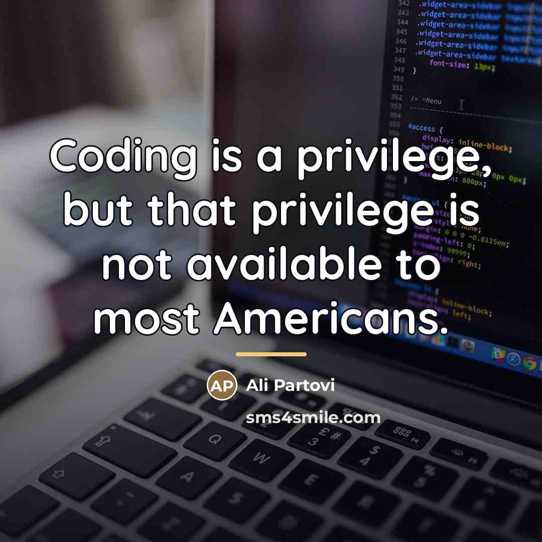 “Coding is a privilege, but that privilege is not available…” quote by Ali Partovi