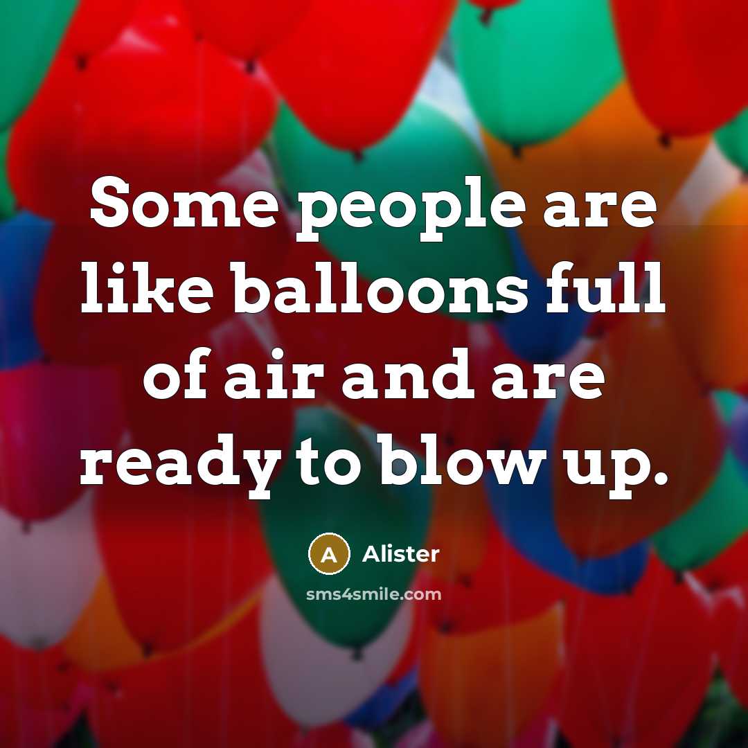 “Some people are like balloons full of air and are…” quote by Alister