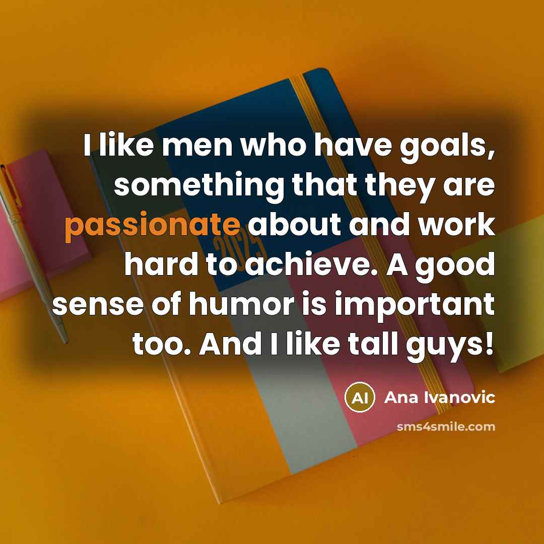 “I like men who have goals, something that they are…” quote by Ana Ivanovic