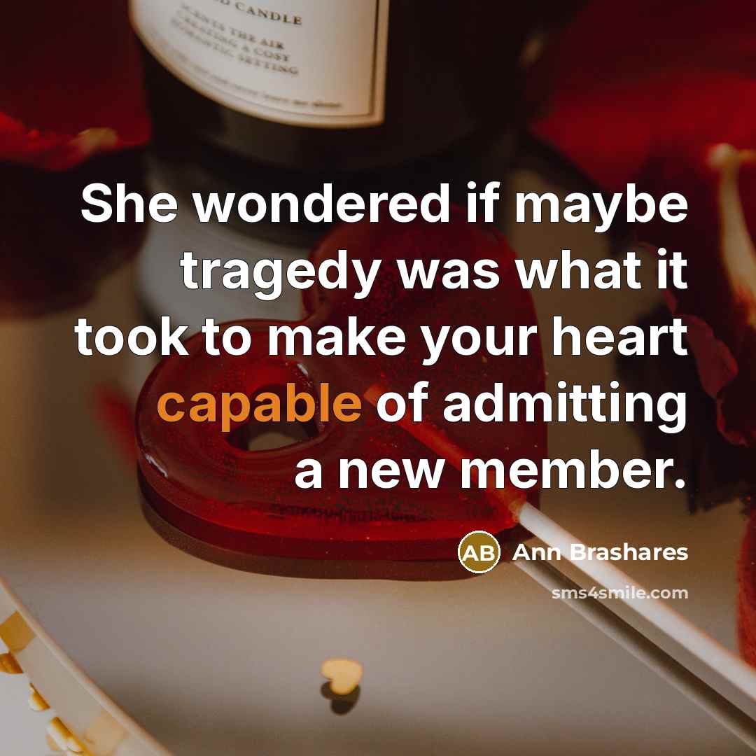 “She wondered if maybe tragedy was what it took to…” quote by Ann Brashares