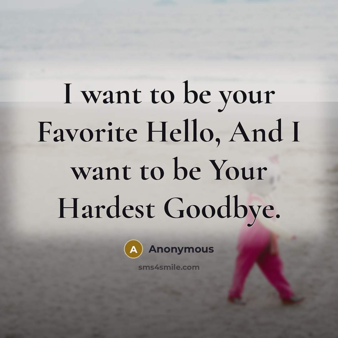 “I want to be your Favorite Hello, And I want…” quote by Anonymous