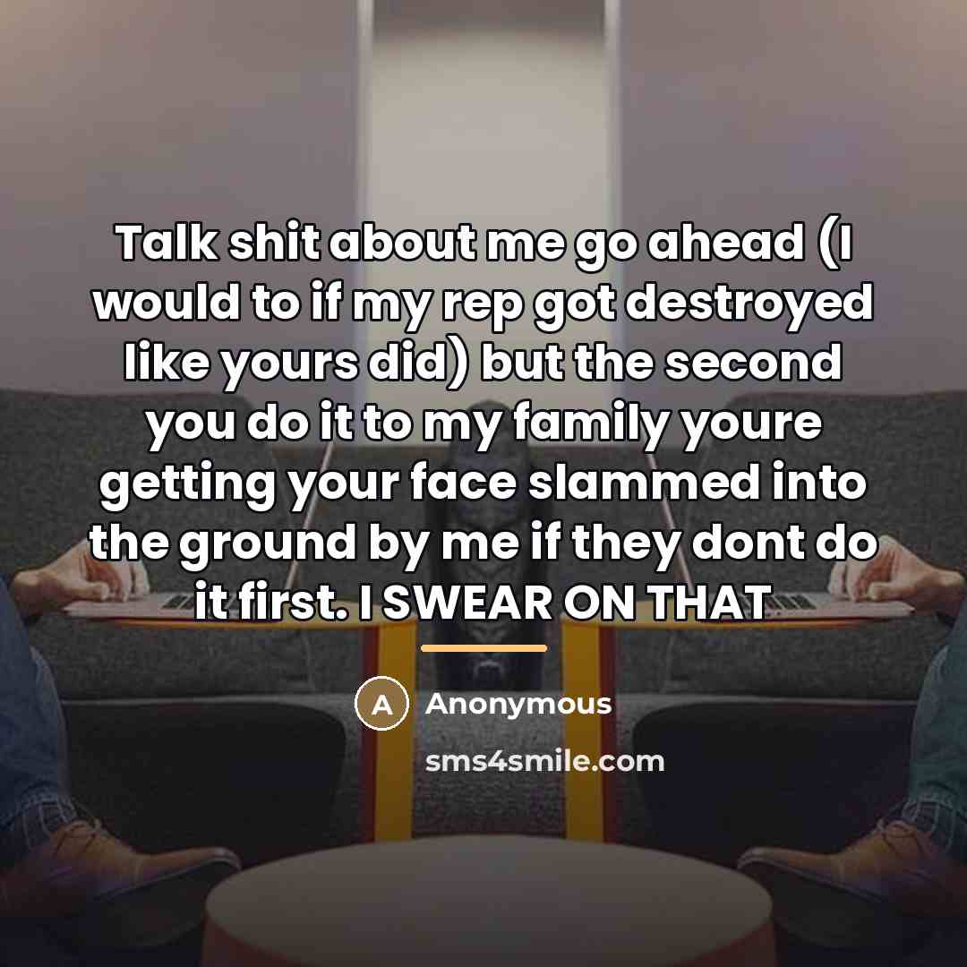 “Talk shit about me go ahead (I would to if…” quote by Anonymous