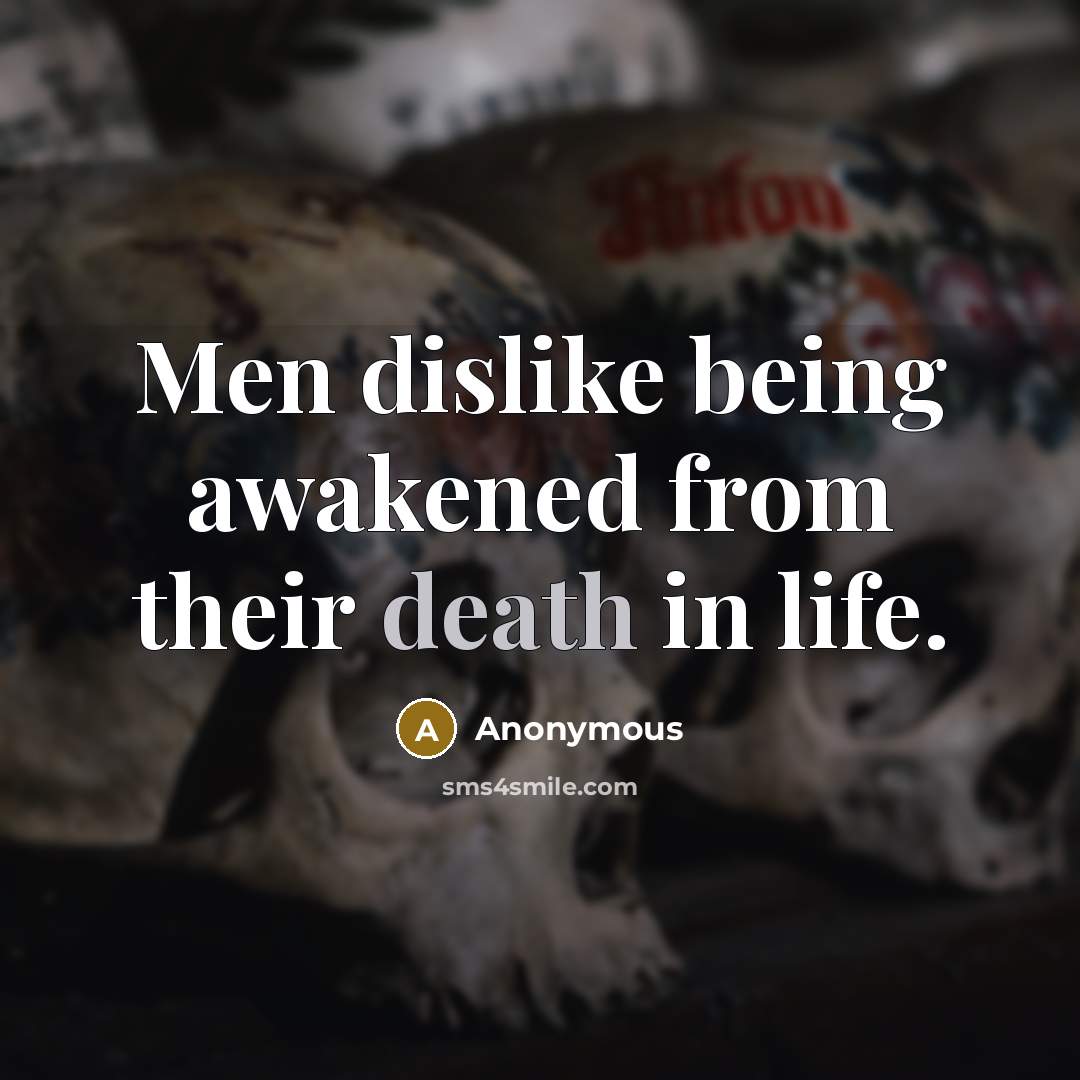 “Men dislike being awakened from their death in life.…” quote by Anonymous