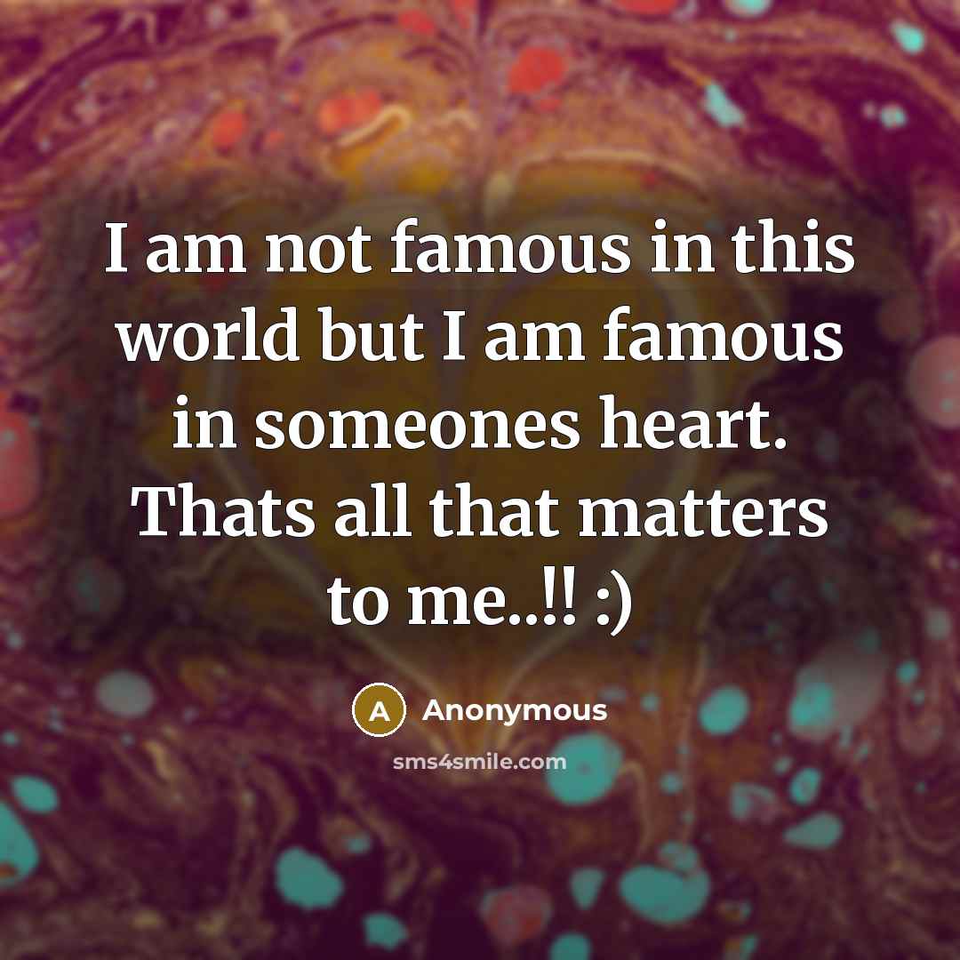 “I am not famous in this world but I am…” quote by Anonymous
