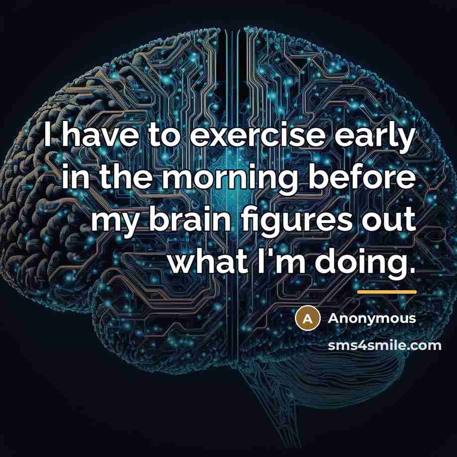 “I have to exercise early in the morning before my…” quote by Anonymous