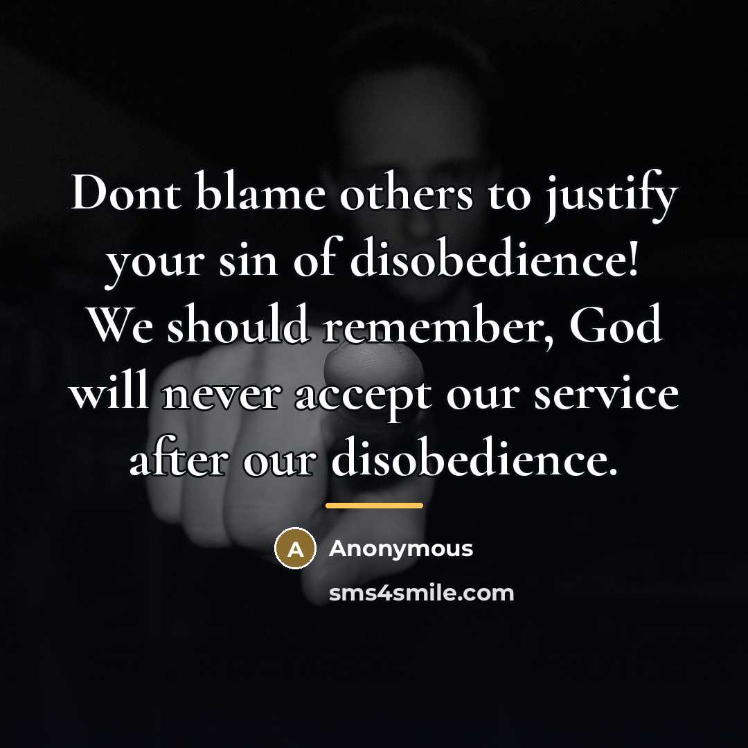“Dont blame others to justify your sin of disobedience! We…” quote by Anonymous