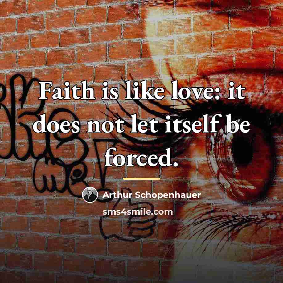 “Faith is like love: it does not let itself be…” quote by Arthur Schopenhauer