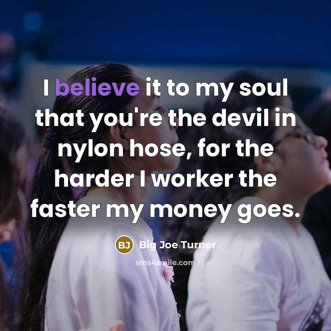 “I believe it to my soul that you're the devil…” quote by Big Joe Turner