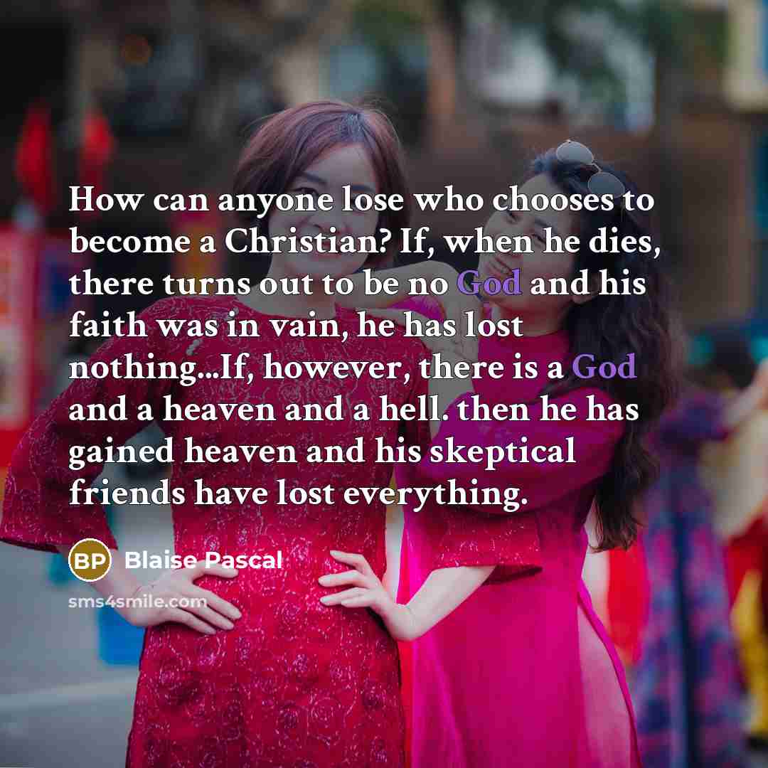“How can anyone lose who chooses to become a Christian?…” quote by Blaise Pascal