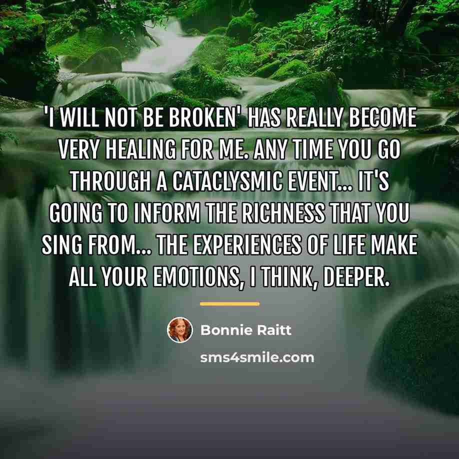 “'I Will Not Be Broken' has really become very healing…” quote by Bonnie Raitt