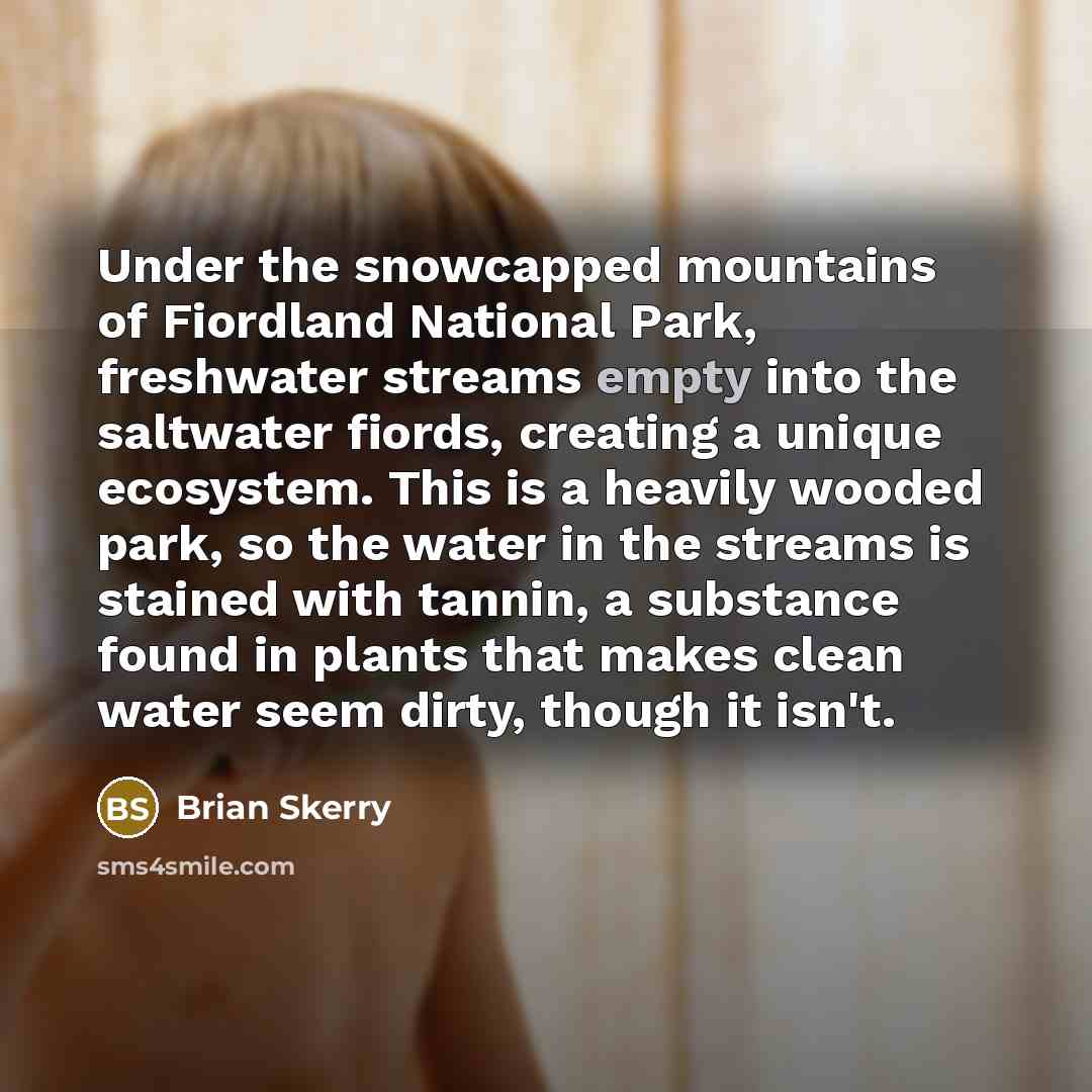 “Under the snowcapped mountains of Fiordland National Park, freshwater streams…” quote by Brian Skerry