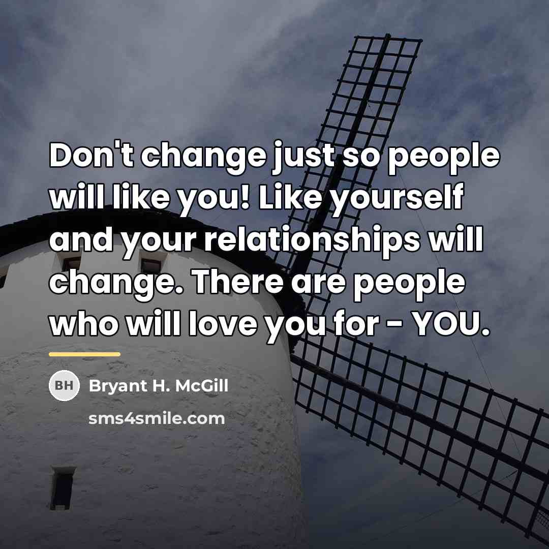 “Don't change just so people will like you! Like yourself…” quote by Bryant H. McGill