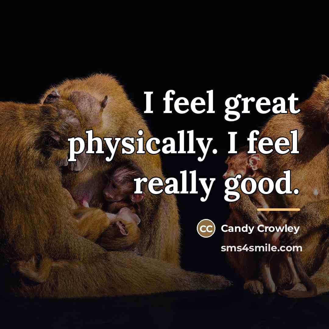 “I feel great physically. I feel really good.…” quote by Candy Crowley