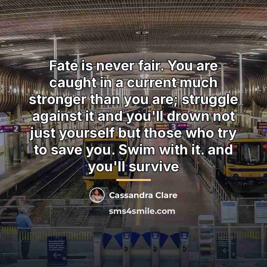 “Fate is never fair. You are caught in a current…” quote by Cassandra Clare