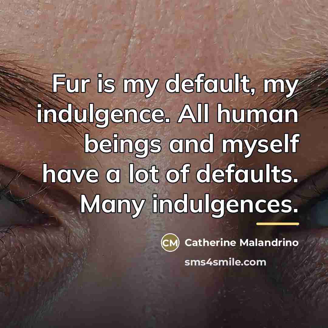 “Fur is my default, my indulgence. All human beings and…” quote by Catherine Malandrino