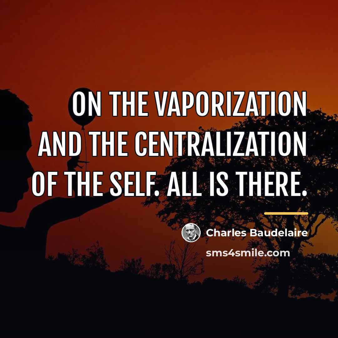 “On the vaporization and the centralization of the Self. All…” quote by Charles Baudelaire