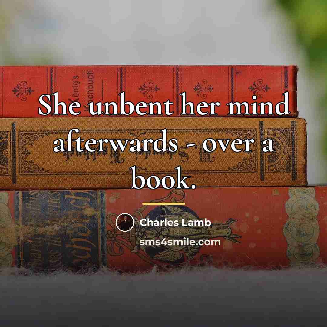 “She unbent her mind afterwards - over a book.…” quote by Charles Lamb
